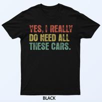 Yes I Really Do Need All These Cars Garage Funny Dad Men Tee T-Shirt L