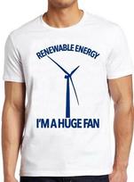 Renewable Energy Im A Huge Fan Climate Change Cool Funny Gift Tee T Shirt M312 XXXL