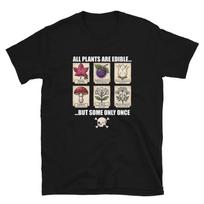 All Plants Are Edible Some Only Once Shirt | Funny Gardening Meme Tee 4XL