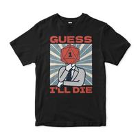 Guess I'll Die Dungeons and Dragons T-Shirt, Men's Women's Sizes (DND-132777) XL
