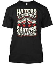 Haters Gonna Hate Skaters Skate Roller Skating T-Shirt Made in USA S-5XL S