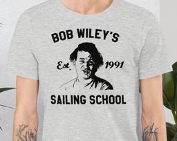 Bob Wiley's Sailing School, What About Bob? Sailing, Movie, Movie QUote, Bob Wiley, Funny Shirt, Unisex 2XL