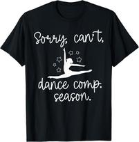 Sorry I Can't It's Comp Season Dance Mom Cheer Comp Dancing T‑Shirt L