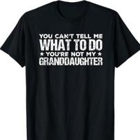 You cant Tell me what to do Youre not my Granddaughter T-Shirt XXXXL