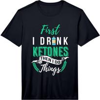 Mens Fun First I Drink Ketones Low Carb Diet Lifestyle Keto Gift Performance  Unisex T-Shirt L