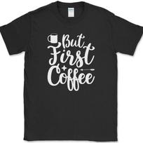 But First Coffee T-Shirt Funny Humor Caffeine Office Novelty Text Tee M