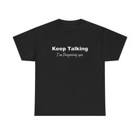 Keep Talking Therapist Funny T Shirt Jokes Comedy Unisex Heavy Cotton Tee M