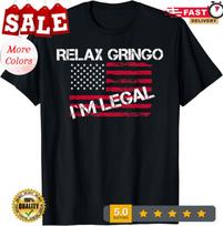 Relax Gringo Im Legal Immigration Gift Funny Mexican Unisex T-Shirt S