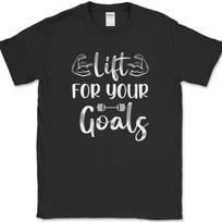 Lift For Your Goals T-Shirt Funny Gym Fitness Lifting Workout Text Tee S