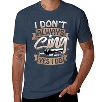 I Dont Always Sing Oh Wait Yes I Do Funny Karaoke Gift TShirt Breathable Basic Cotton TShirt S
