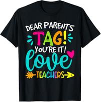 Dear Parents Tag You're It Love Teachers Last Day Of School T-Shirt M