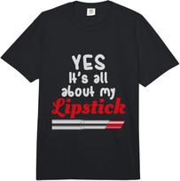 Yes, It's All About My Lipstick Funny Comfort Colors Adult Heavyweight  Unisex T-Shirt XXXL