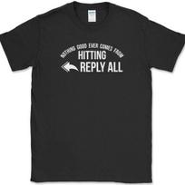 Nothing Good Ever Comes From Hitting Reply All T-Shirt Funny Office Email Tee S