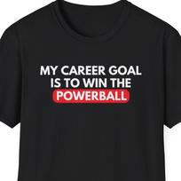 My Career Goal is to Win the Powerball Shirt, Funny Office Gift, Gag Gift, Joke Shirt, Mid Year Review, Career Coach, Career Counselling L