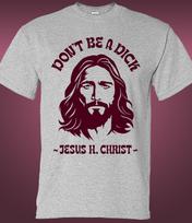 Dont Be a Dick Jesus H Christ T-shirt S