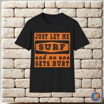 Just let me surf and no one gets hurt funny surfing saying Unisex T-Shirt S