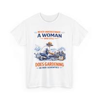 Never underestimate A Woman Who Still in Her Seventies Gardening T-Shirt XXL