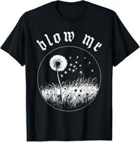 Blow Me Dandelion Wish Sarcastic Humor Graphic T- Unisex T-Shirt XXXL