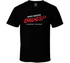 Who Needs Drugs I Have Some Funny  Unisex T-Shirt XXXXL