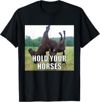 Hold Your Horses Funny Meme T-Shirt M