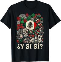 And What If Yes? Mexico Y Si Sí Flag Mexican Funny T-Shirt XL