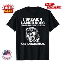 SALE I Speak 4 Languages English Profanity Sarcasm And Paranormal Unisex T-Shirt S