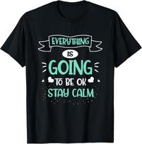 Motivational Everything Is Going To Be Ok Stay Calm Gift T-Shirt Unisex T-Shirt XXXXL