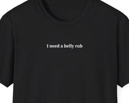 I need a belly rub shirt, Funny Shirt for Couples, Cute Gift for Partner, Minimalist Shirt, Trendy Short Sleeve Tshirt S