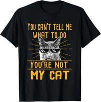 You Can't Tell Me What to Do - Funny Cat Lover Kitten Kitty Gift Unisex T-Shirt S