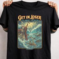 Moses Red Sea Shirt, Biblical Humor Tee, Get In Loser It's About To Rain L