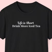 Life is Short Drink More Iced Tea Shirt, Iced Tea Lover Gift, Cold Brew Tea, Lemon Tea, Peach Tea, Tea Drinker Gift, Summer Shirt S