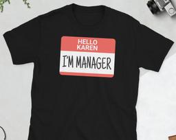 Hello Karen I'm Manager - Unisex T-Shirt L
