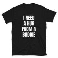 I Need A Hug from A Baddie T Shirt L
