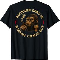 Bourbon Goes in Wisdom Comes Out Monkey Whiskey Unisex T-Shirt ON BACK S