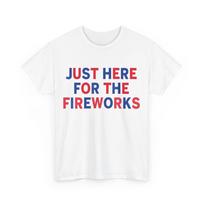 Just Here for the fireworks funny shirt for couple men women T-Shirt Mens Womens Tees Top M