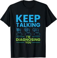 Keep Talking I'm Diagnosing You Psychology Gift T-Shirt Unisex T-Shirt M