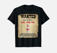 Evil Ten Pin Wanted Poster T- Funny Bowling Player League Team Gift Tee Unisex T-Shirt L