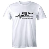 Keep Calm and Ok Not That Calm Funny EKG Heart Rate Paramedic Nurse T shirt Tee XXXXL