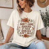 Dont Come Around if Your Dokies Aint Okie TShirt, Boho Floral Okie Graphic Tee, Retro Aesthetic T-Shirt, Funny Vintage Floral Shirt S
