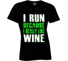 I Run Because I Really Like Wine Gym Workout T Shirt Green S