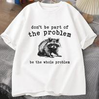Don't Be Part of The Problem T-shirts for Men Women Funny Sarcastic Racoon Vintage Animal T Shirt Summer Unisex Tees S juoda