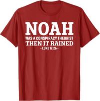 Noah Was A Conspiracy Theorist Then It Rained TShirt Funny Jesus Christians Sayings Quote Graphic Tee Top Veteran Military Gift S