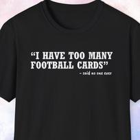 I Have Too Many Football Cards Shirt, Sports Card Collector Gift, Gift for Football Card Lover, Funny Football Card Collector Shirt 2XL