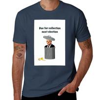 Due for collection at the next election TShirt Basic Short Sleeve Cotton Blend TShirt S