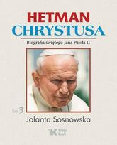 Hetman of Christ: A Biography of St. John Paul II, Vol. 3