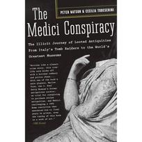The Medici Conspiracy: The Illicit Journey of Looted Antiquities From Italy's Tomb Raiders to the World's Greatest Museums