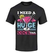 I Need a Huge Cocktail T-shirt Funny Embarrassing Joke Shirt L
