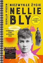 The Extraordinary Life of Nellie Bly: The Journalist Who...
