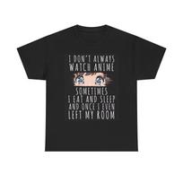 I Dont Always Watch Anime Graphic T Shirt Funny Unisex Heavy Cotton Tee XXL