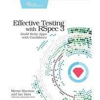 Effective Testing with RSpec 3: Build Ruby Apps with Confidence